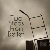 Todd Smith - Two Steps from Belief