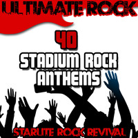 Starlite Rock Revival - Ultimate Rock: 40 Stadium Rock Anthems