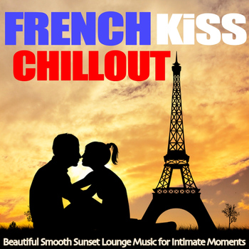 Various Artists - French Kiss Chillout (Beautiful Smooth Sunset Lounge Music for Intimate Moments)