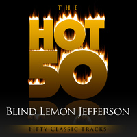 Blind Lemon Jefferson - The Hot 50 - Blind Lemon Jefferson (Fifty Classic Tracks)