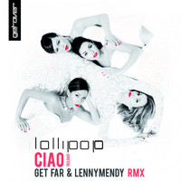 Lollipop - Ciao (Get Far & LennyMendy Remix)