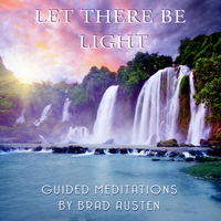 Brad Austen - Let There Be Light - Guided Meditations