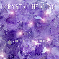 Brad Austen - Crystal Healing - Guided Meditations