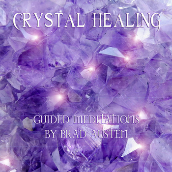 Brad Austen - Crystal Healing - Guided Meditations