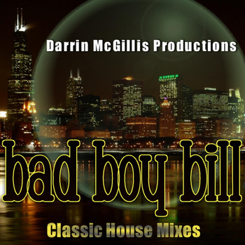 Bad Boy Bill - Bad Boy Bill Classic House Mixes