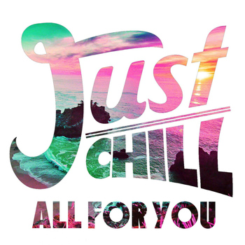 Just Chill - All for You