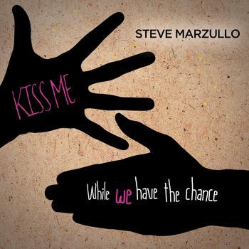 Steve Marzullo - Kiss Me While We Have the Chance