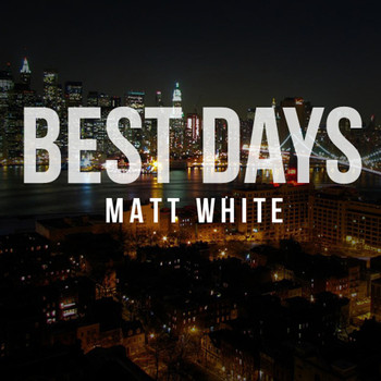 Matt White - Best Days