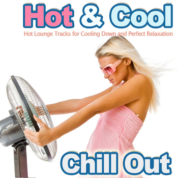 Various Artists - Hot and Cool Chill Out (Hot Lounge Tracks for Cooling Down and Perfect Relaxation)