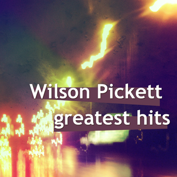Wilson Pickett - Wilson Pickett Greatest Hits