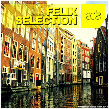 Various Artists - Felix Selection - Amsterdam Dance Event 2013