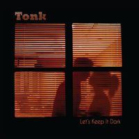 Tonk - Let's Keep It Dark