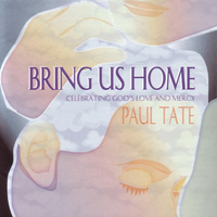 Paul Tate - Bring Us Home: Celebrating God's Love and Mercy