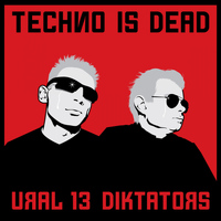 Ural 13 Diktators - Techno Is Dead
