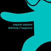 Vincent Groove - Happyness / Definitely