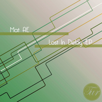 Mat AE - Lost In Delay EP