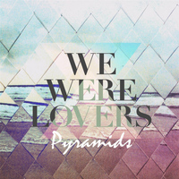 We Were Lovers - Pyramids