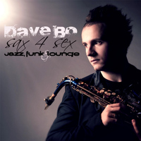 Dave Bo - Sax 4 Sex: Jazz, Funk & Lounge