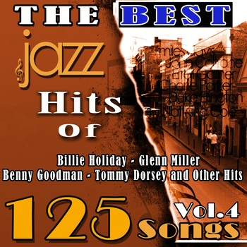 Various Artists - The Best Jazz Hits of Billie Holiday, Glenn Miller, Benny Goodman, Tommy Dorsey and Other Hits, Vol. 4 (125 Songs)