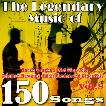 Various Artists - The Legendary Music of Sarah Vaughan, Nat King Cole, Coleman Hawkins, Eddie Condon and Other Hits, Vol. 8 (150 Songs)