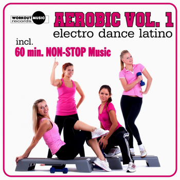 Various Artists - Aerobic Vol. 1 Electro Dance Latino (Inc. 60 Min. Non-Stop Music For Aerobics, Steps & Gym Workouts)