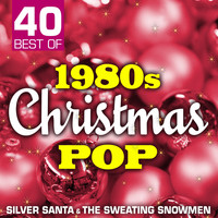 Silver Santa & The Sweating Snowmen - 40 Best of 1980s Christmas Pop