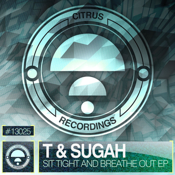 T & Sugah - Sit Tight & Breathe Out EP