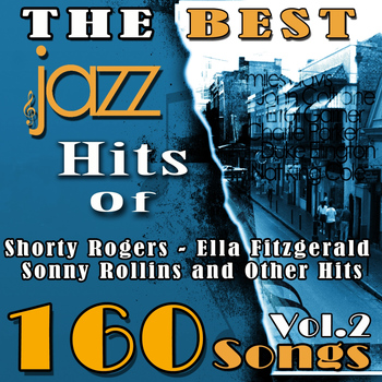 Various Artists - The Best Jazz Hits of Shorty Rogers, Ella Fitzgerald, Sonny Rollins and Other Hits, Vol. 2 (160 Songs)