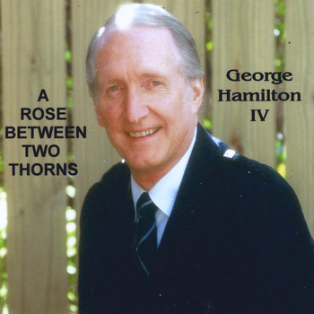 George Hamilton IV - A Rose Between Two Thorns