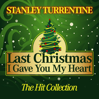 Stanley Turrentine - Last Christmas I Gave You My Heart (The Hit Collection)
