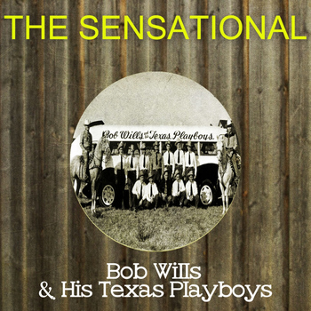 Bob Wills - The Sensational Bob Wills His Texas Playboys