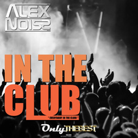 Alex Noiss - In the Club (Everybody in the Club!)