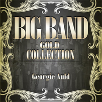 Georgie Auld And His Orchestra - Big Band Gold Collection ( Georgie Auld )