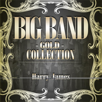 Harry James And His Orchestra - Big Band Gold Collection ( Harry James )