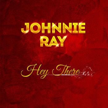 Johnnie Ray - Hey There