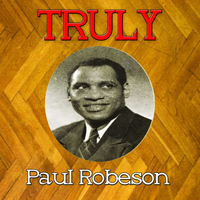 Paul Robeson - Truly Paul Robeson