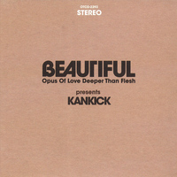 Kankick - Beautiful: Opus of Love Deeper Than Flesh Vol. 1 & Vol. 2