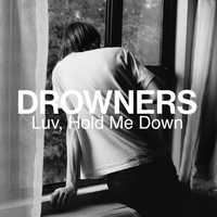 Drowners - Luv, Hold Me Down