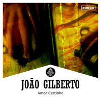 Joao Gilberto - Amor Certinho
