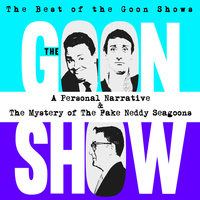 The Goons - The Best of the Goon Shows: A Personal Narrative / The Mystery of the Fake Neddy Seagoons