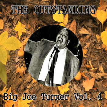 Big Joe Turner - The Outstanding Big Joe Turner Vol. 4