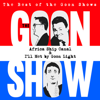 The Goons - The Best of the Goon Shows: Africa Ship Canal / I'll Met By Goon Light