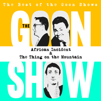 The Goons - The Best of the Goon Shows: African Incident / The Thing On the Mountain