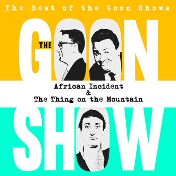 The Goons - The Best of the Goon Shows: African Incident / The Thing On the Mountain