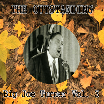 Big Joe Turner - The Outstanding Big Joe Turner Vol. 3