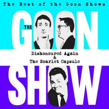 The Goons - The Best of the Goon Shows: Dishonoured Again / The Scarlet Capsule