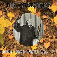 Uncle Dave Macon - The Outstanding Uncle Dave Macon Vol. 2
