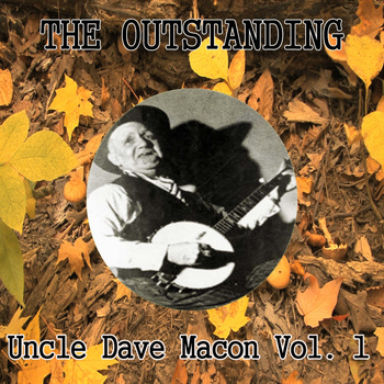 Uncle Dave Macon - The Outstanding Uncle Dave Macon, Vol. 1