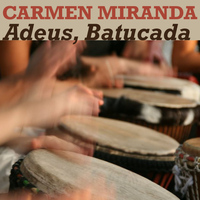 Carmen Miranda - Adeus, Batucada