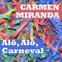 Carmen Miranda - "Alô, Alô, Carnaval